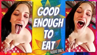 Good Enough To Eat - Audio Only!!