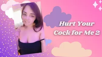 Hurt Your Cock for Me 2