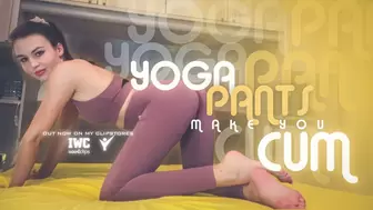 Yoga Pants Make you Cum