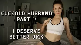 Cuckold Husband Part 1: I Deserve Better Dick