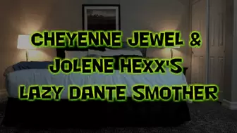 Cheyenne Jewel & Jolene Hexx Lazy Dante Smother!
