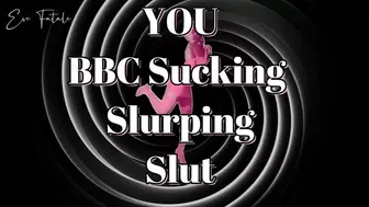 You BBC Sucking * Slurping Slut