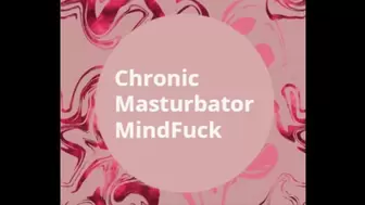 Chronic Masturbator Humiliation MindFuck