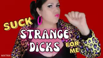 Suck Strange Dicks for Me
