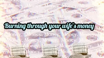 Burning through your wife's money