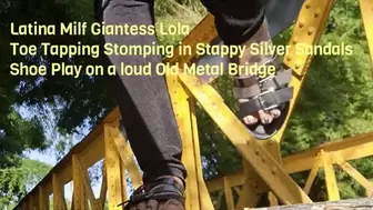 Latina Milf Giantess Lola Toe Tapping Stomping in Stappy Silver Sandals Shoe Play on a loud Old Metal Bridge mkv
