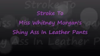 Stroke To Miss Whitney Morgan’s Shiny Leather Pants Ass