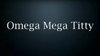 Omega Mega Titty