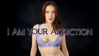 I Am Your Addiction