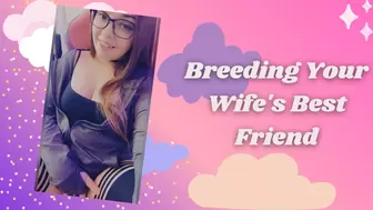 Breeding Your Wife's Best Friend
