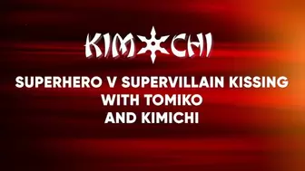 Superhero v Supervillain Kissing with Tomiko and Kimichi