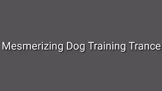 Mesmerizing Doggy Training Trance Audio