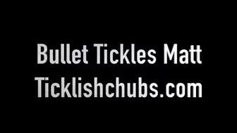 Bullet Tickles Matt