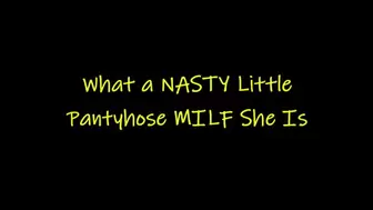 What A Nasty Little Pantyhose MILF She Is (HD WMV format)