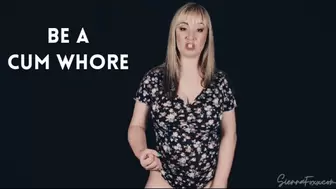 Be a cum whore