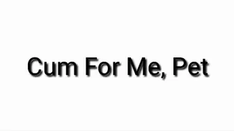 Cum For Me, Pet (Audio)