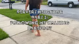Pervert neighbor follow me walking barefoot