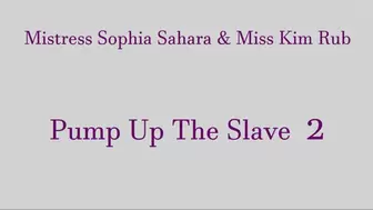 Mistress Sophia Sahara and Miss Kim Rub Pump Up the Slave 2