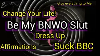 Change Your Life * Be My BNWO Sissy Slut