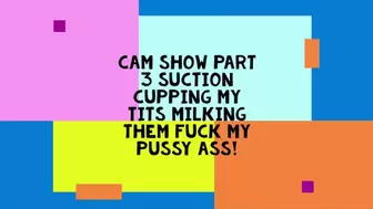 Part 3 of cam show edit Suction cups on breasts, lots of milk and 15min
