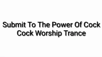 Submit To The Power Of Cock : Cock Worship Trance
