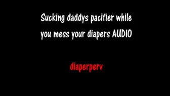 ABDL Audio sucking daddys paci while messing diaper