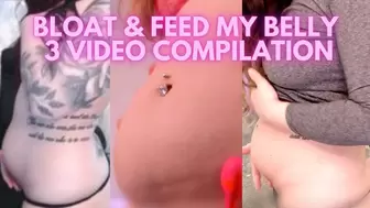 Bloat and Feed My Belly - 3 Vids