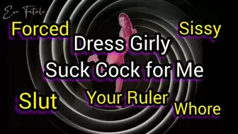 Encouraged* Dress Girly & Suck Cock for Me* Your Ruler