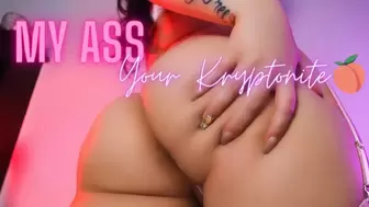 My Ass = Your Kryptonite