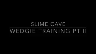 Slime Cave Wedgie Training Part 2
