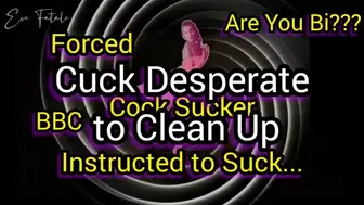 Cuck Desperate to Clean up * Encouraged to Suck BBC