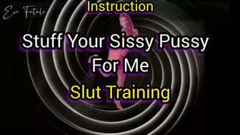 Stuff Your Sissy Pussy for Me * Training
