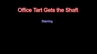 Office Tart gets the Shaft