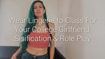 Wear Lingerie To Class For Your College GF: Sisification & Role Play