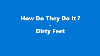 How Do They Do It ? - Dirty Feet !!!