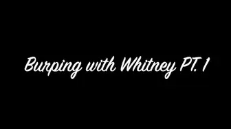 Burping with Whitney PT 1