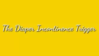 The Diaper Incontinence Trigger Trance