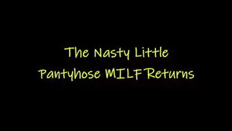 The Nasty Little Pantyhose MILF Returns