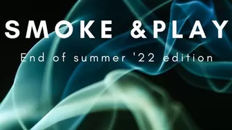 End of summer '22 edition of "Smoke n Play"