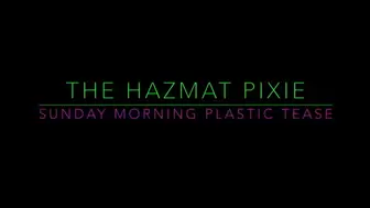 The Hazmat Pixie - Sunday Morning Plastic Tease