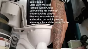 Doble Dump Lolas Early morning Terrible Tummy Ache Still wearing her workout clothes & white panties Giantess lola ate breakfast and worked out which gave her a tummy ache and she has to Go 2xs