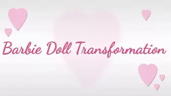 Barbie Doll Transformation Trance