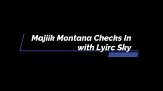 Majiik Montana Checks in with Lyric Sky