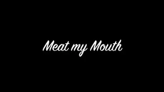 Meat my Mouth