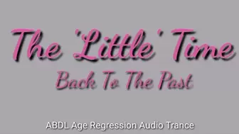 The 'Little' Time : Back To The Past ABDL Regression Trance