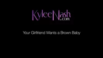 Your Girlfriend Wants a Brown Baby