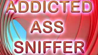 ADDICTED ASS SNIFFER