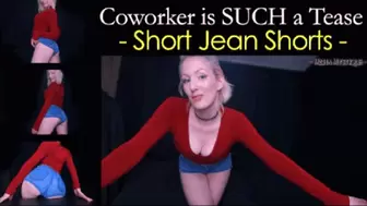 Coworker is SUCH a Tease: Short Jean Shorts - mp4