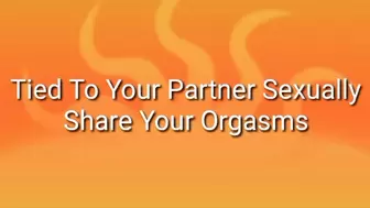 Tied To Your Partner Sexually : Share Your Orgasms