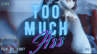 Too Much Ass